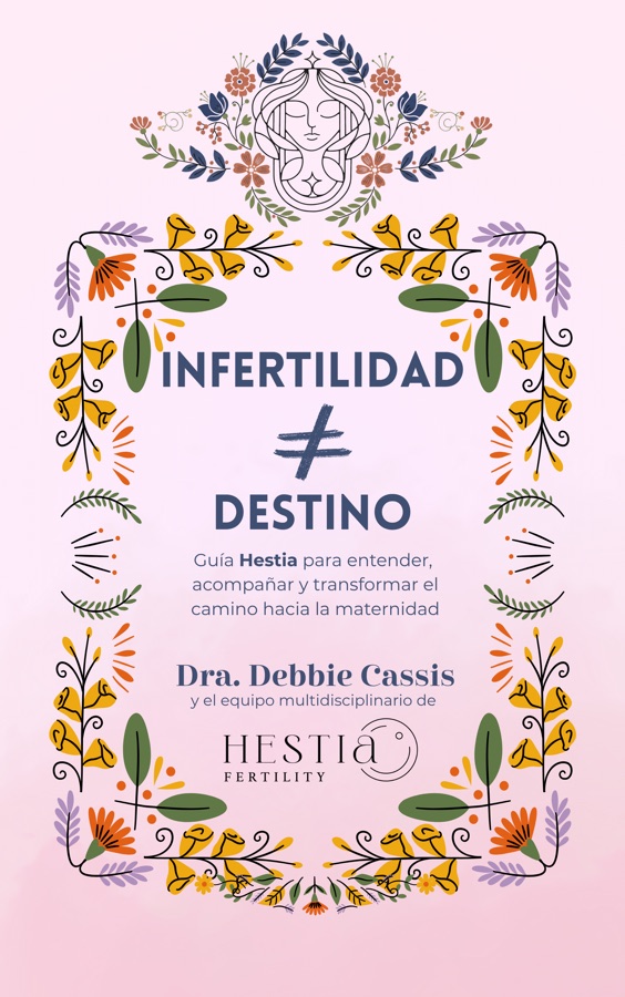 Portada del libro Infertilidad ≠ Destino, de la Dra. Debbie Cassis y el equipo de Hestia Fertility